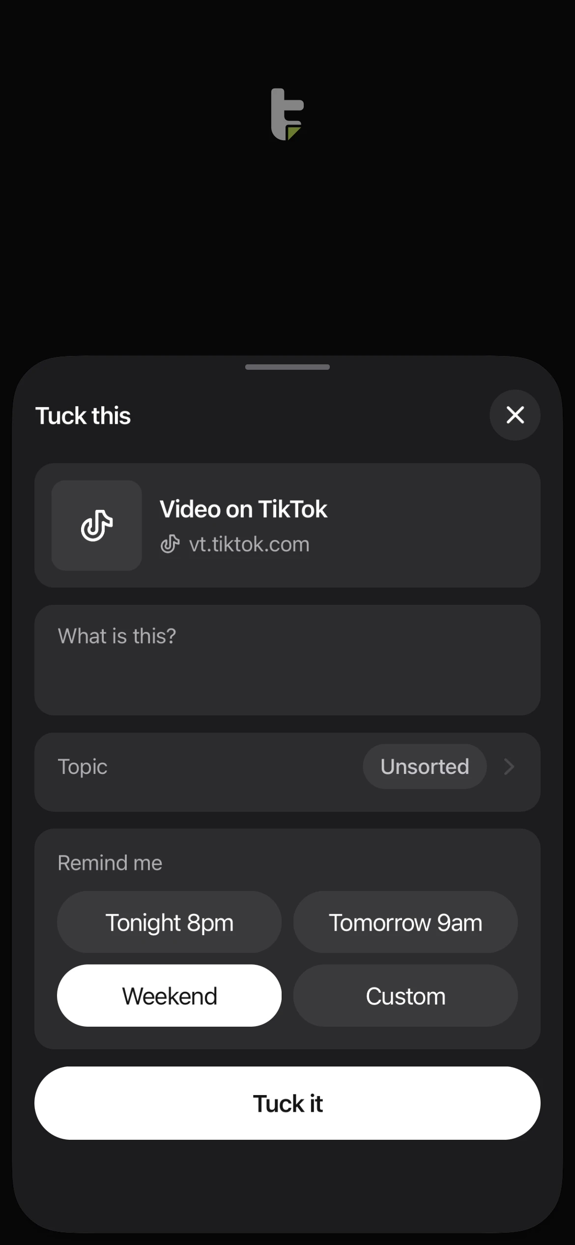 The Tuck this sheet for a TikTok video: a note field, Topic set to Unsorted, Remind me with Tonight 8pm, Tomorrow 9am, Weekend and Custom, and a Tuck it button.